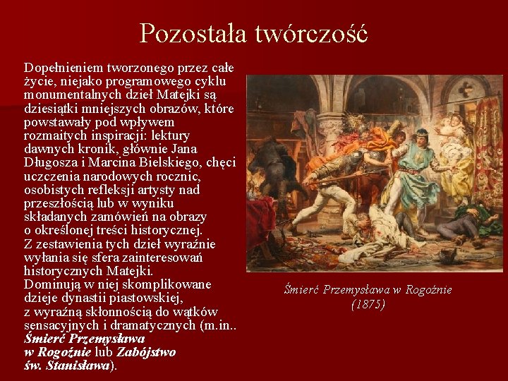 Pozostała twórczość Dopełnieniem tworzonego przez całe życie, niejako programowego cyklu monumentalnych dzieł Matejki są