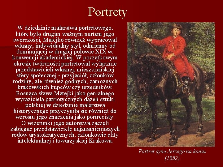 Portrety W dziedzinie malarstwa portretowego, które było drugim ważnym nurtem jego twórczości, Matejko również