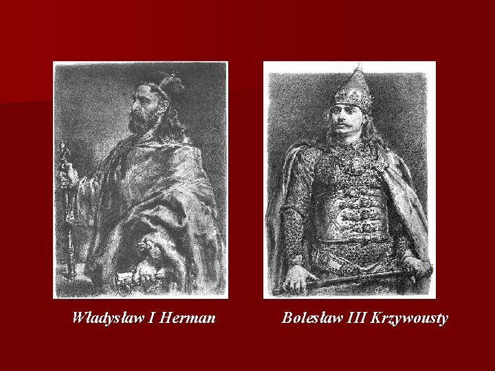 Władysław I Herman Bolesław III Krzywousty 