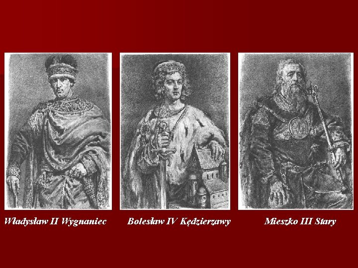 Władysław II Wygnaniec Bolesław IV Kędzierzawy Mieszko III Stary 