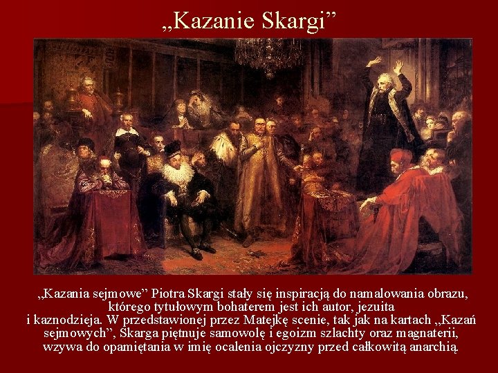 „Kazanie Skargi” „Kazania sejmowe” Piotra Skargi stały się inspiracją do namalowania obrazu, którego tytułowym