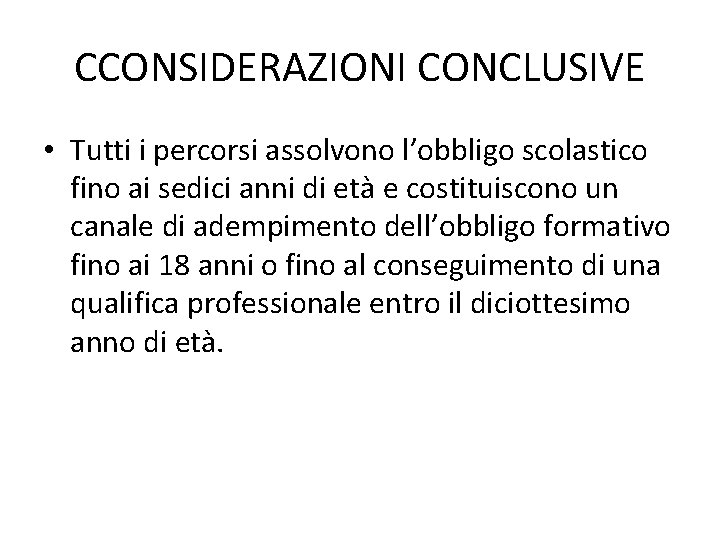 CCONSIDERAZIONI CONCLUSIVE • Tutti i percorsi assolvono l’obbligo scolastico fino ai sedici anni di