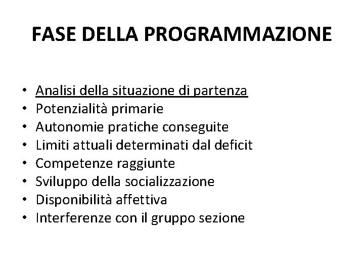 FASE DELLA PROGRAMMAZIONE • • Analisi della situazione di partenza Potenzialità primarie Autonomie pratiche