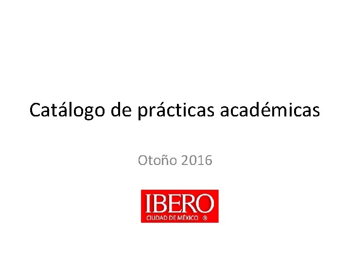 Catálogo de prácticas académicas Otoño 2016 