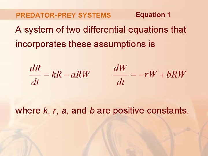 PREDATOR-PREY SYSTEMS Equation 1 A system of two differential equations that incorporates these assumptions