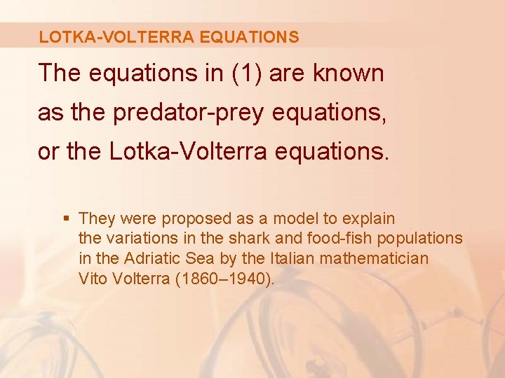 LOTKA-VOLTERRA EQUATIONS The equations in (1) are known as the predator-prey equations, or the
