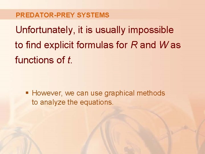 PREDATOR-PREY SYSTEMS Unfortunately, it is usually impossible to find explicit formulas for R and