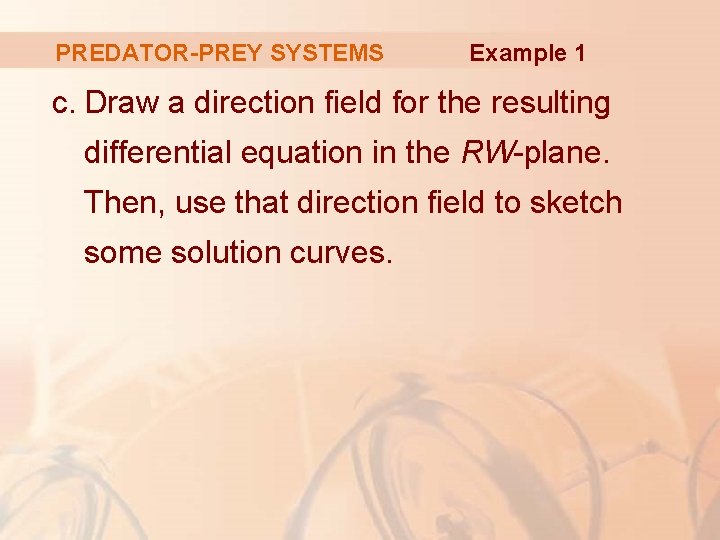 PREDATOR-PREY SYSTEMS Example 1 c. Draw a direction field for the resulting differential equation