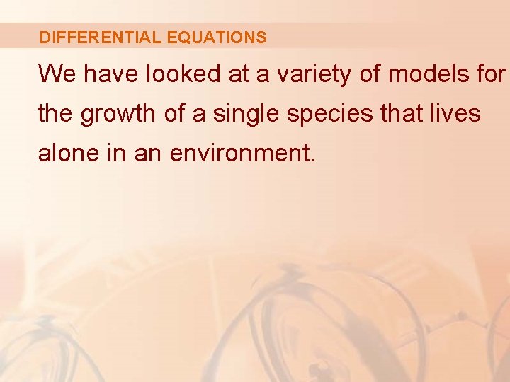 DIFFERENTIAL EQUATIONS We have looked at a variety of models for the growth of