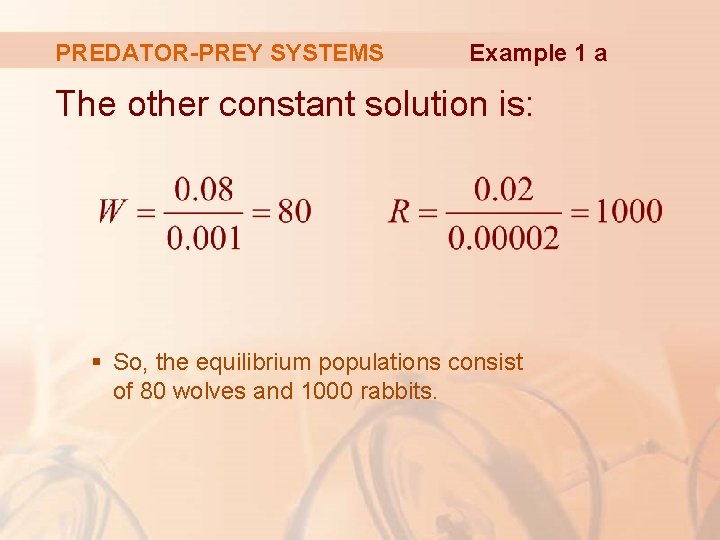 PREDATOR-PREY SYSTEMS Example 1 a The other constant solution is: § So, the equilibrium