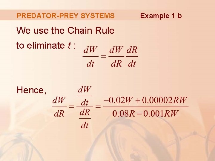 PREDATOR-PREY SYSTEMS We use the Chain Rule to eliminate t : Hence, Example 1