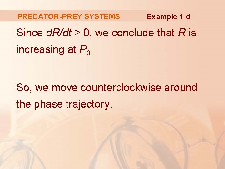 PREDATOR-PREY SYSTEMS Example 1 d Since d. R/dt > 0, we conclude that R