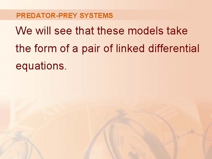 PREDATOR-PREY SYSTEMS We will see that these models take the form of a pair