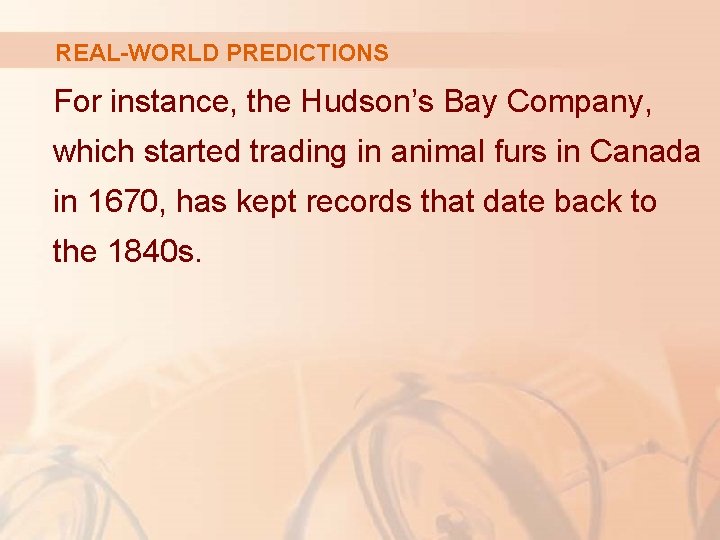 REAL-WORLD PREDICTIONS For instance, the Hudson’s Bay Company, which started trading in animal furs