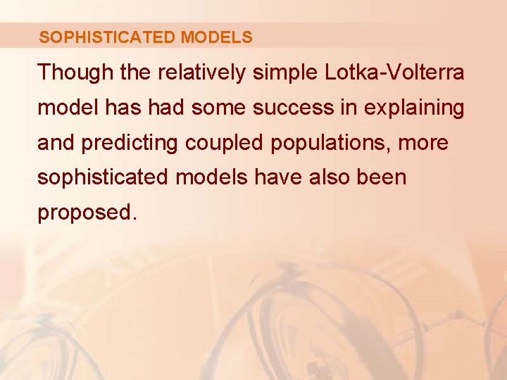 SOPHISTICATED MODELS Though the relatively simple Lotka-Volterra model has had some success in explaining