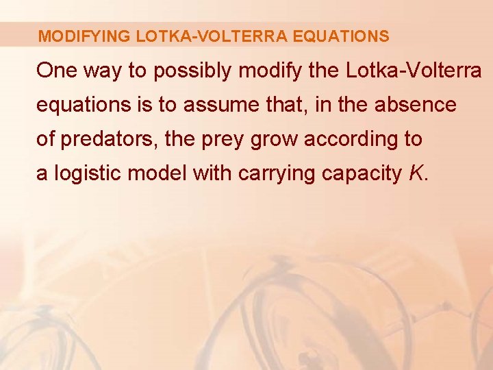MODIFYING LOTKA-VOLTERRA EQUATIONS One way to possibly modify the Lotka-Volterra equations is to assume