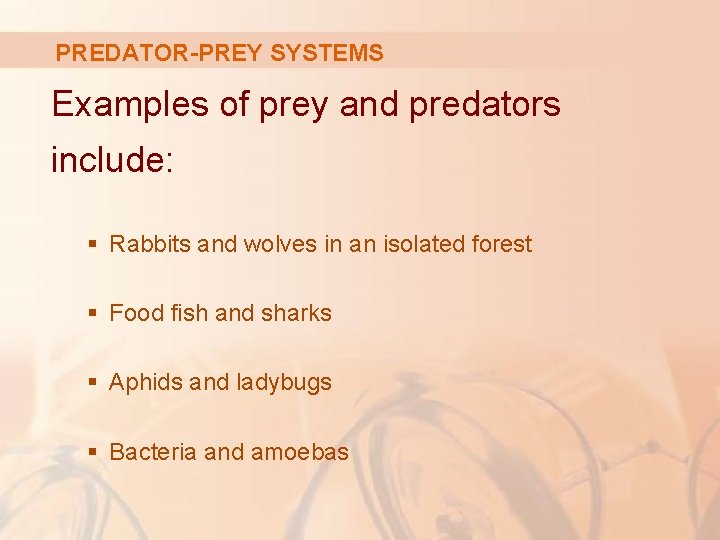 PREDATOR-PREY SYSTEMS Examples of prey and predators include: § Rabbits and wolves in an