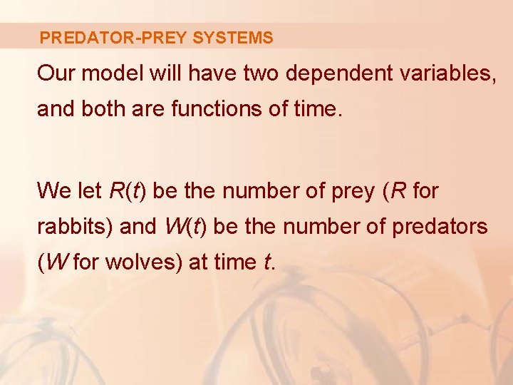 PREDATOR-PREY SYSTEMS Our model will have two dependent variables, and both are functions of