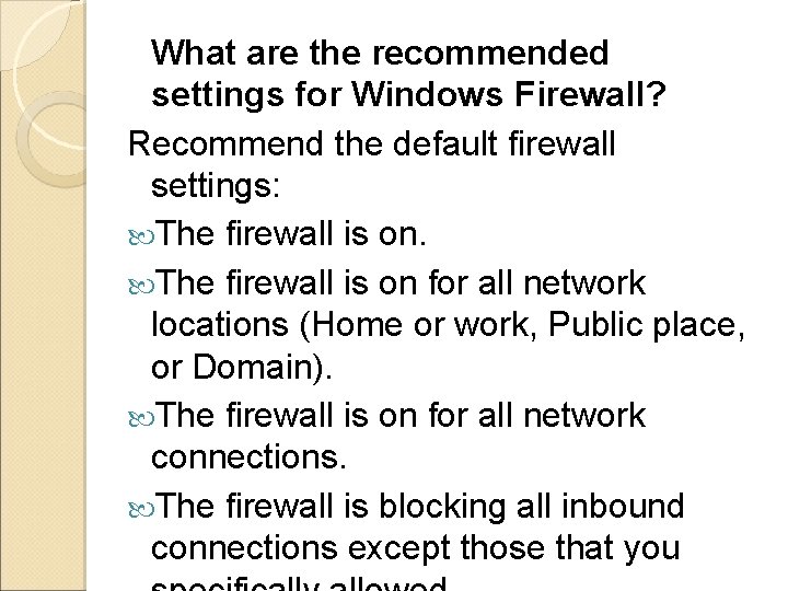 What are the recommended settings for Windows Firewall? Recommend the default firewall settings: The What are the recommended settings for Windows Firewall? Recommend the default firewall settings: The