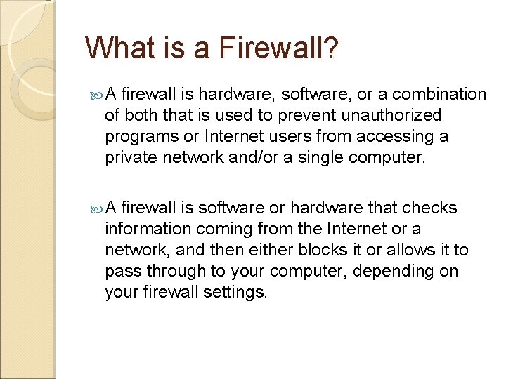 What is a Firewall? A firewall is hardware, software, or a combination of both What is a Firewall? A firewall is hardware, software, or a combination of both