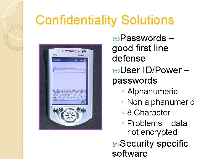 Confidentiality Solutions Passwords – good first line defense User ID/Power – passwords ◦ Alphanumeric Confidentiality Solutions Passwords – good first line defense User ID/Power – passwords ◦ Alphanumeric