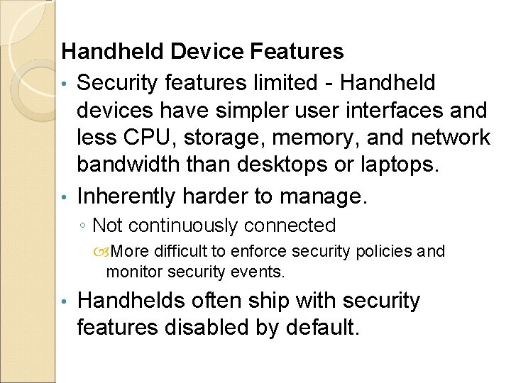 Handheld Device Features • Security features limited - Handheld devices have simpler user interfaces Handheld Device Features • Security features limited - Handheld devices have simpler user interfaces