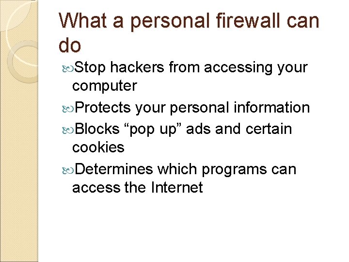 What a personal firewall can do Stop hackers from accessing your computer Protects your What a personal firewall can do Stop hackers from accessing your computer Protects your
