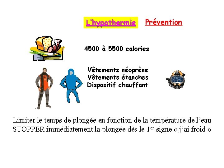 L’hypothermie Prévention 4500 à 5500 calories Vêtements néoprène Vêtements étanches Dispositif chauffant Limiter le