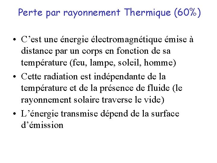 Perte par rayonnement Thermique (60%) • C’est une énergie électromagnétique émise à distance par