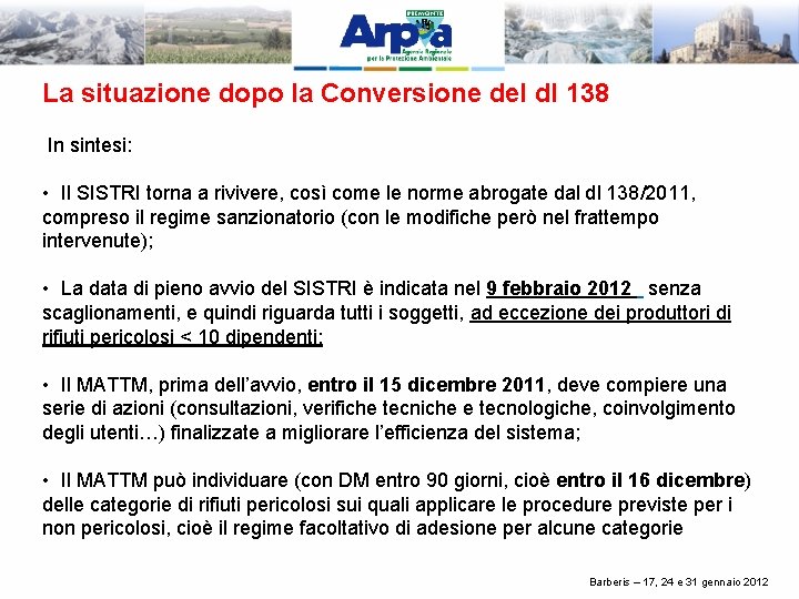 La situazione dopo la Conversione del dl 138 In sintesi: • Il SISTRI torna