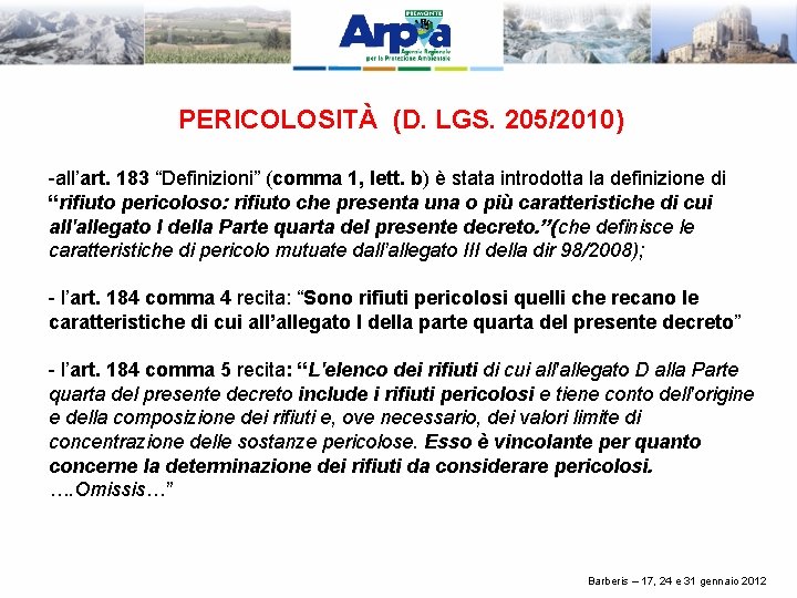 PERICOLOSITÀ (D. LGS. 205/2010) -all’art. 183 “Definizioni” (comma 1, lett. b) è stata introdotta