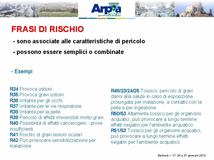 FRASI DI RISCHIO - sono associate alle caratteristiche di pericolo - possono essere semplici