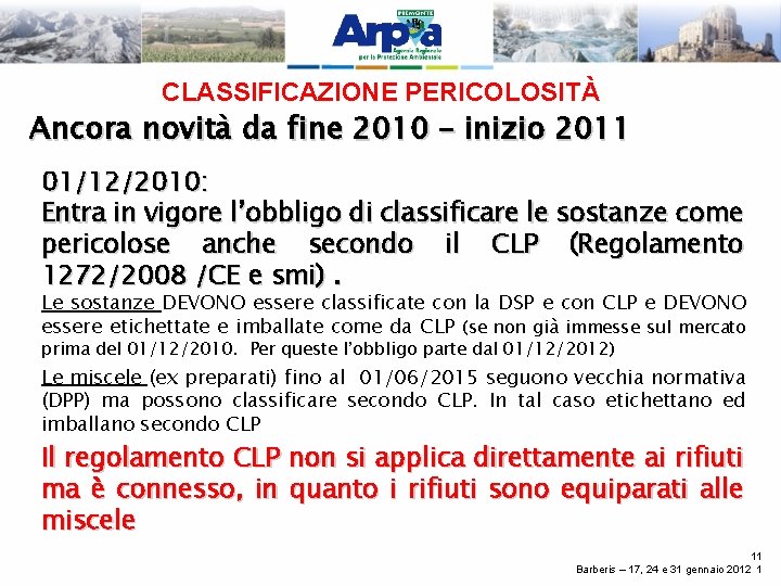 CLASSIFICAZIONE PERICOLOSITÀ Ancora novità da fine 2010 – inizio 2011 01/12/2010: Entra in vigore