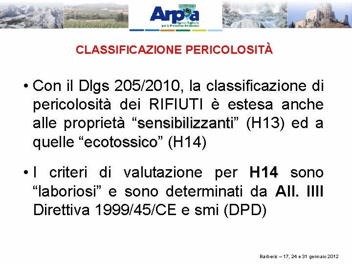 CLASSIFICAZIONE PERICOLOSITÀ • Con il Dlgs 205/2010, la classificazione di pericolosità dei RIFIUTI è