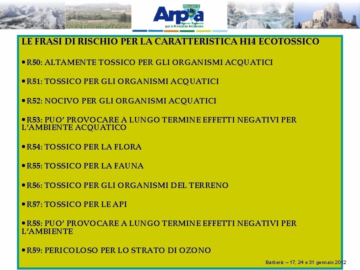 LE FRASI DI RISCHIO PER LA CARATTERISTICA H 14 ECOTOSSICO • R 50: ALTAMENTE