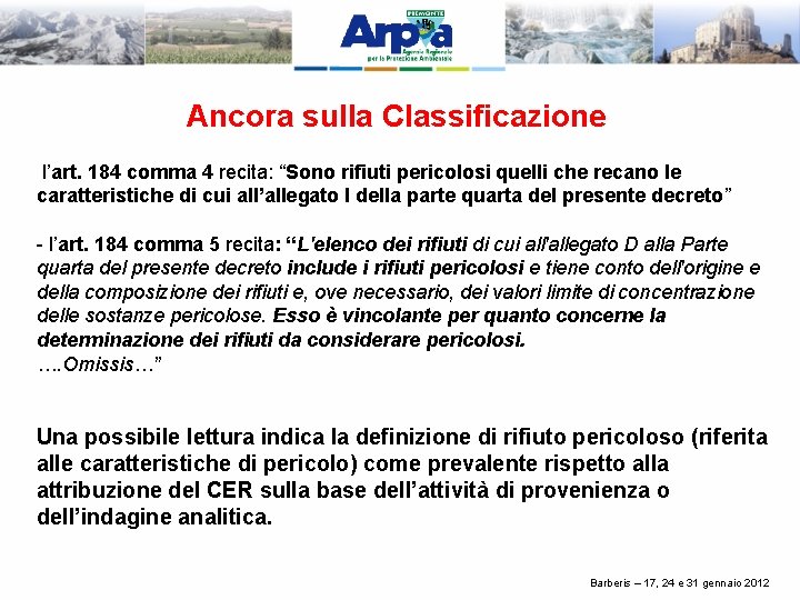 Ancora sulla Classificazione l’art. 184 comma 4 recita: “Sono rifiuti pericolosi quelli che recano