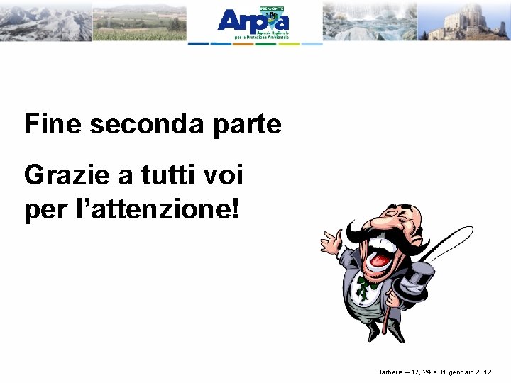 Fine seconda parte Grazie a tutti voi per l’attenzione! Barberis – 17, 24 e