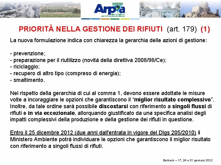 PRIORITÀ NELLA GESTIONE DEI RIFIUTI (art. 179) (1) La nuova formulazione indica con chiarezza