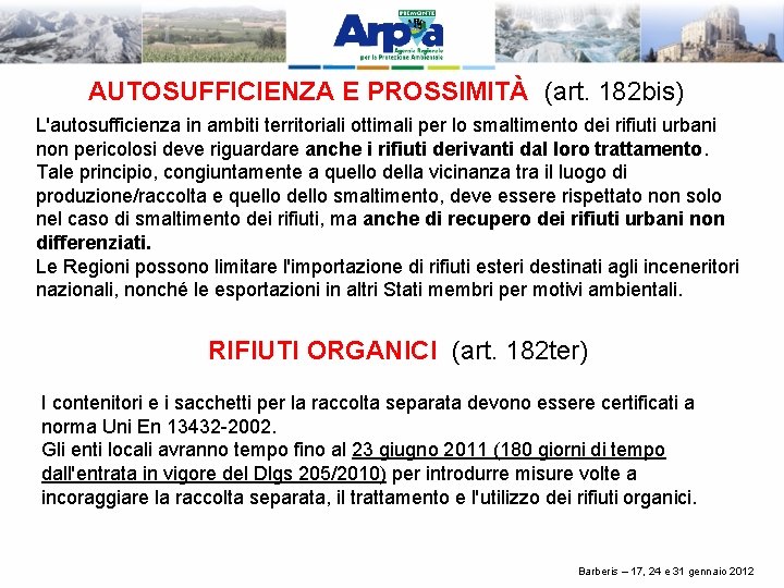 AUTOSUFFICIENZA E PROSSIMITÀ (art. 182 bis) L'autosufficienza in ambiti territoriali ottimali per lo smaltimento