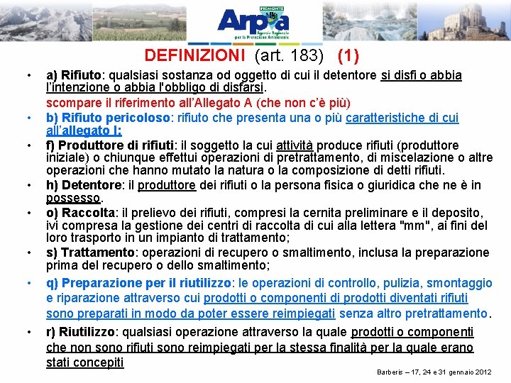 DEFINIZIONI (art. 183) (1) • • a) Rifiuto: qualsiasi sostanza od oggetto di cui