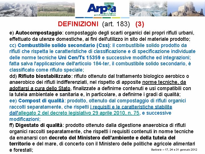 DEFINIZIONI (art. 183) (3) e) Autocompostaggio: compostaggio degli scarti organici dei propri rifiuti urbani,