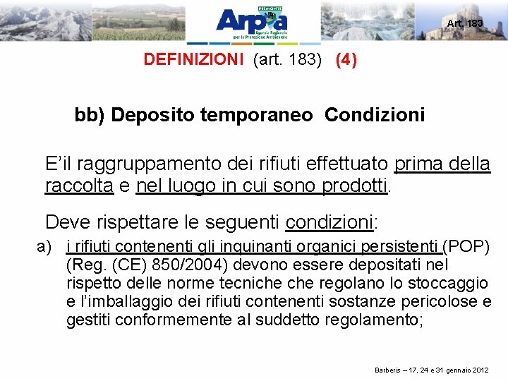 Art. 183 DEFINIZIONI (art. 183) (4) bb) Deposito temporaneo Condizioni E’il raggruppamento dei rifiuti