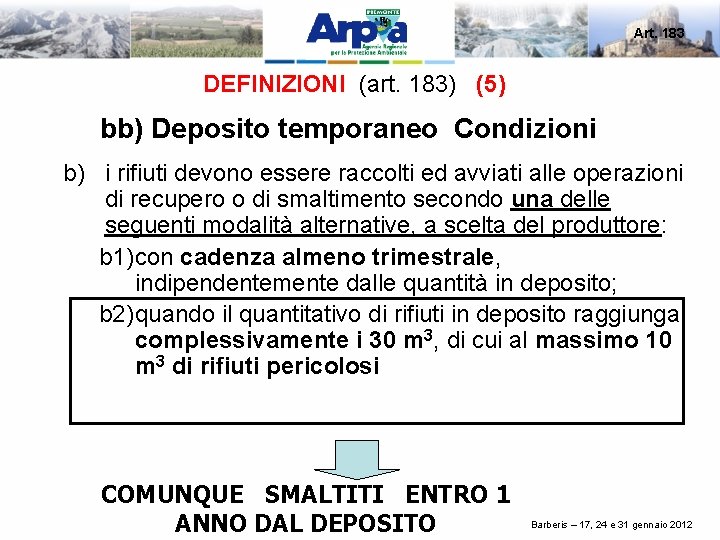 Art. 183 DEFINIZIONI (art. 183) (5) bb) Deposito temporaneo Condizioni b) i rifiuti devono