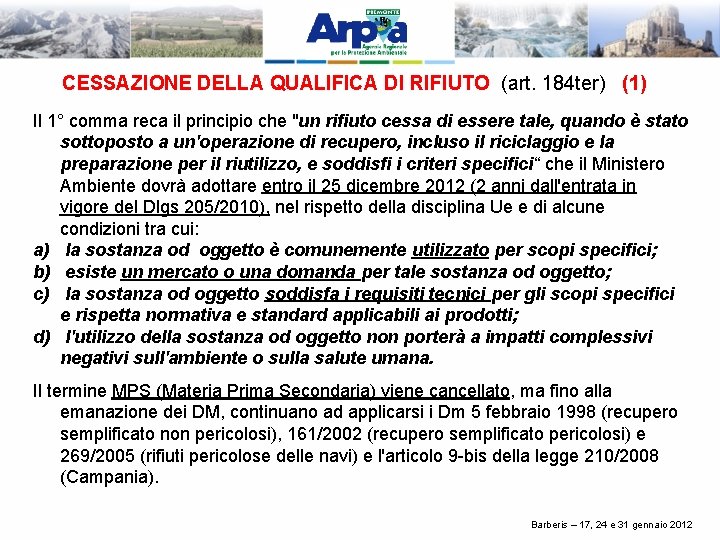 CESSAZIONE DELLA QUALIFICA DI RIFIUTO (art. 184 ter) (1) Il 1° comma reca il