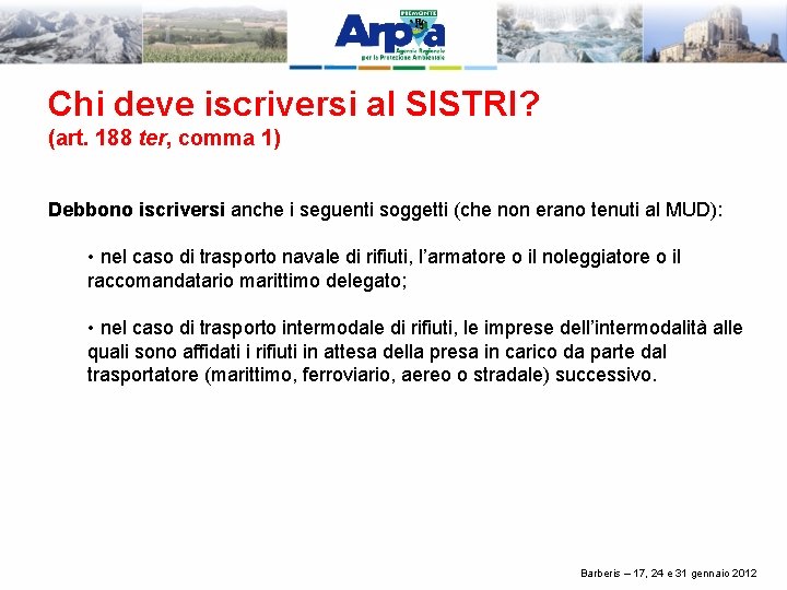 Chi deve iscriversi al SISTRI? (art. 188 ter, comma 1) Debbono iscriversi anche i