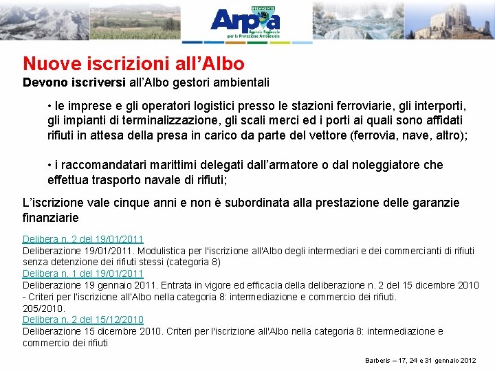 Nuove iscrizioni all’Albo Devono iscriversi all’Albo gestori ambientali • le imprese e gli operatori
