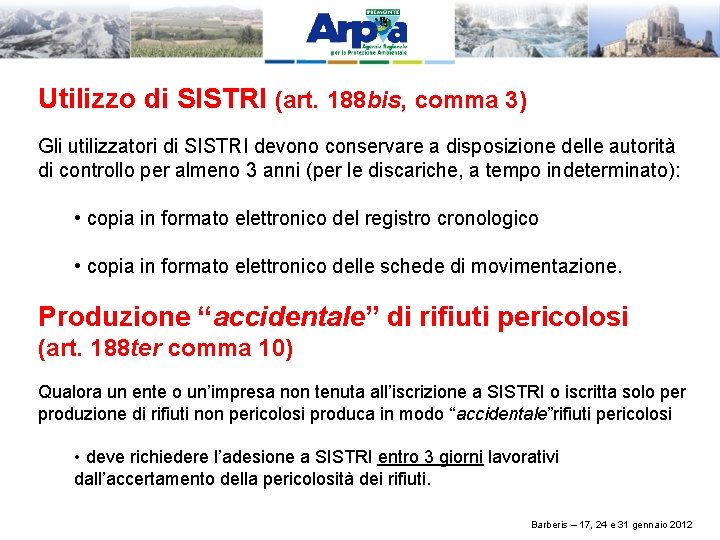 Utilizzo di SISTRI (art. 188 bis, comma 3) Gli utilizzatori di SISTRI devono conservare