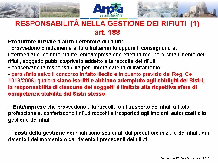 RESPONSABILITÀ NELLA GESTIONE DEI RIFIUTI (1) art. 188 Produttore iniziale o altro detentore di