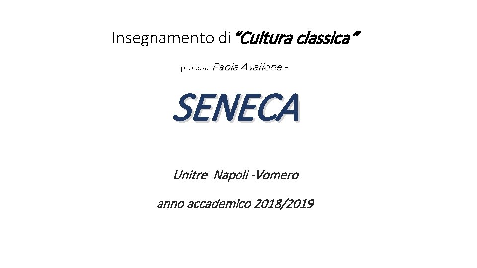 Insegnamento di“Cultura classica” prof. ssa Paola Avallone - SENECA Unitre Napoli -Vomero anno accademico
