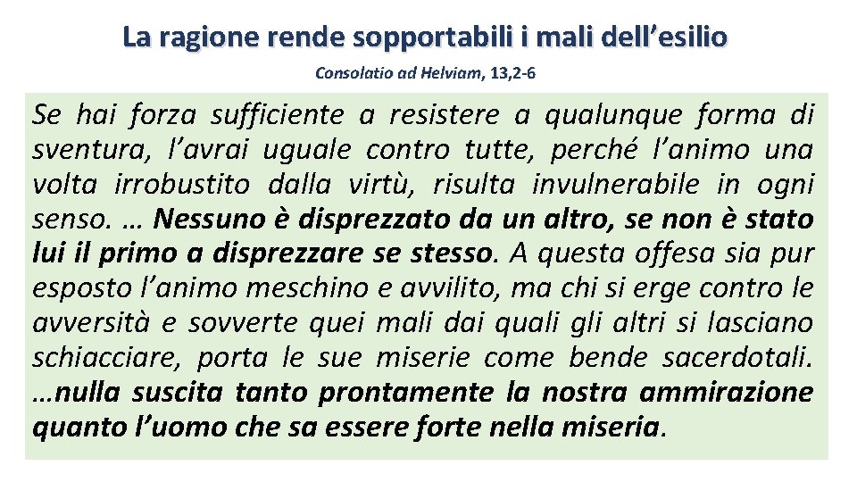 La ragione rende sopportabili i mali dell’esilio Consolatio ad Helviam, 13, 2 -6 Se